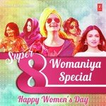 Super 8 Womaniya Special - Happy Women's Day - Kavita Seth Song Download